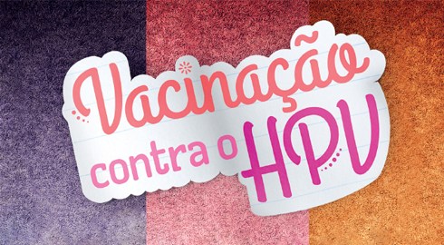 Campanha: ‘Não perca a nova temporada de Vacinação contra o HPV’