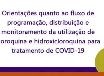 Nota Técnica nº 03/2020 – CAF: orientações quanto ao fluxo de programação, distribuição e monitoramento da utilização de cloroquina e hidroxicloroquina para tratamento de COVID-19
