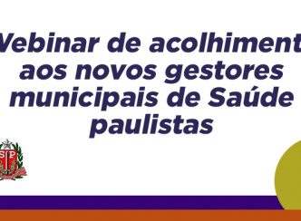 Webinar de acolhimento aos novos gestores municipais de Saúde paulistas