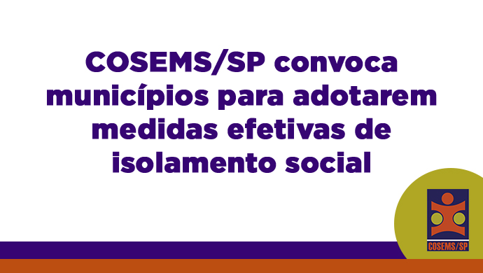 COSEMS/SP convoca municípios para adotarem medidas efetivas de isolamento social