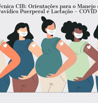 Publicada Nota Técnica CIB: Orientações para o Manejo do Ciclo Gravídico Puerperal e Lactação – COVID 19