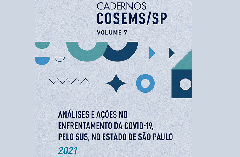 COSEMS/SP lança caderno nº 07 “Análise e Ações de Enfrentamento da Covid-19, pelo SUS, no Estado de São Paulo – Ano 2021”