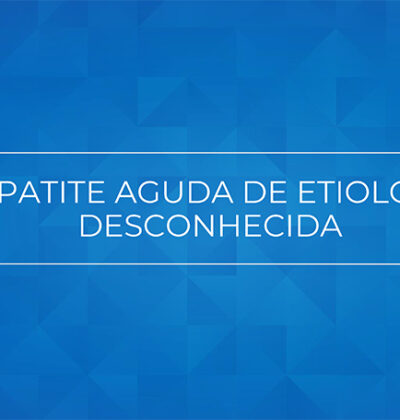 Orientações sobre notificação, investigação e fluxo laboratorial de casos prováveis de hepatite aguda de etiologia desconhecida em crianças e adolescentes