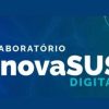 Resultado preliminar do Laboratório InovaSUS Digital mobiliza mais de 650 propostas