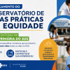 Ministério da Saúde abre inscrições para observatório de boas práticas de equidade no SUS