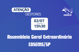 Atenção gestores: Convocação para Assembleia Geral Extraordinária do COSEMS/SP