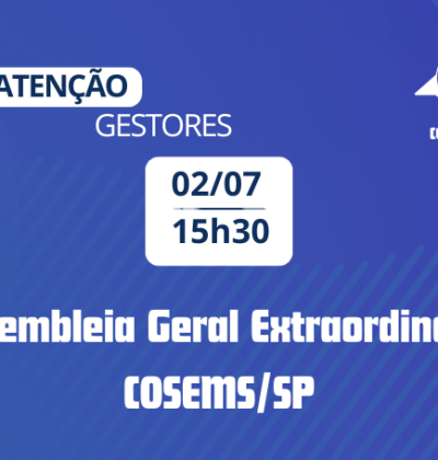 Atenção gestores: Convocação para Assembleia Geral Extraordinária do COSEMS/SP