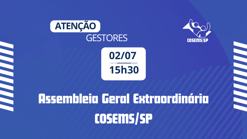 Atenção gestores: Convocação para Assembleia Geral Extraordinária do COSEMS/SP